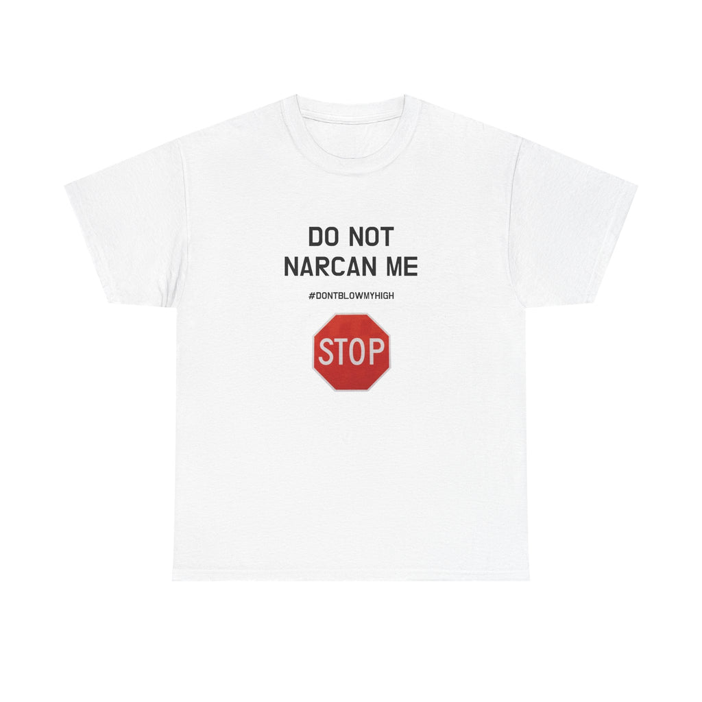 DO NOT NARCAN ME | T-SHIRT
